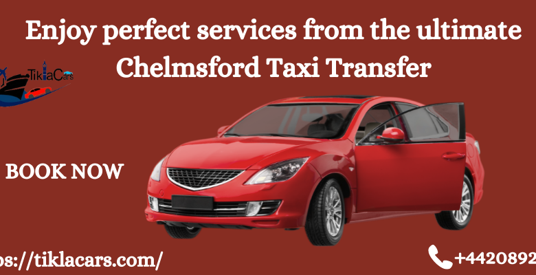 Enjoy perfect services from the ultimate Chelmsford Taxi Transfer