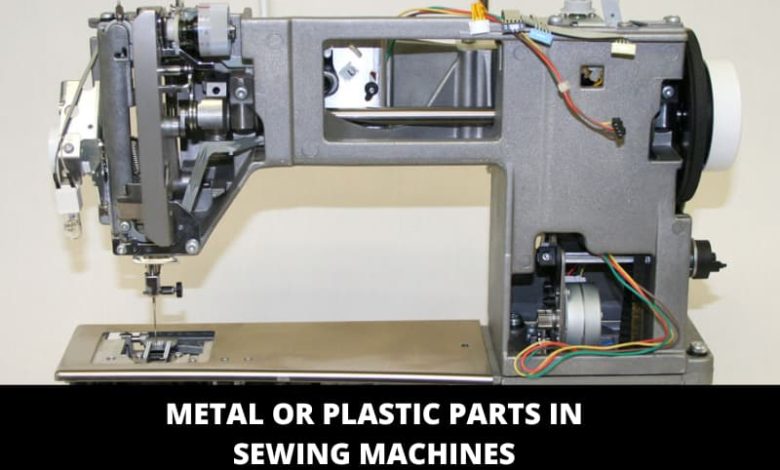 Metal or Plastic Parts In Sewing Machines